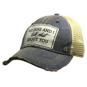 My Dog and I Talk Shit About You Trucker Cap Hat